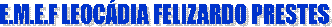 E.M.E.F LEOCDIA FELIZARDO PRESTES
